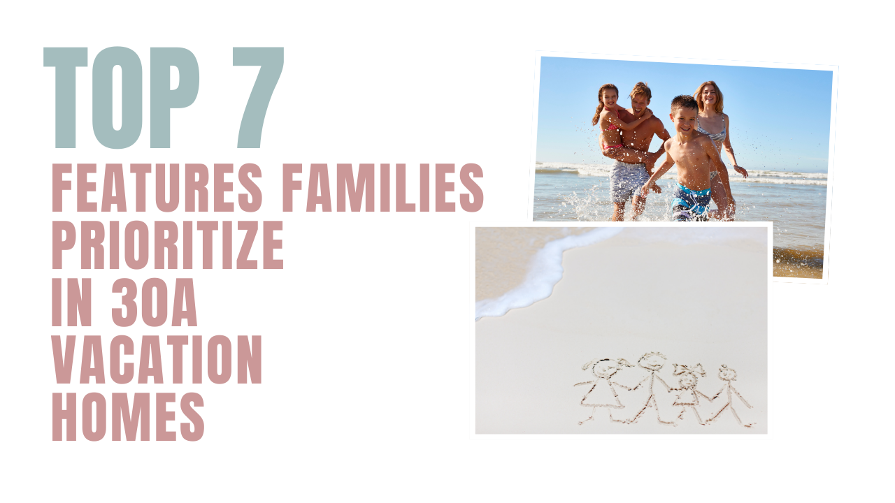Top 7 30A Family Vacation Homes