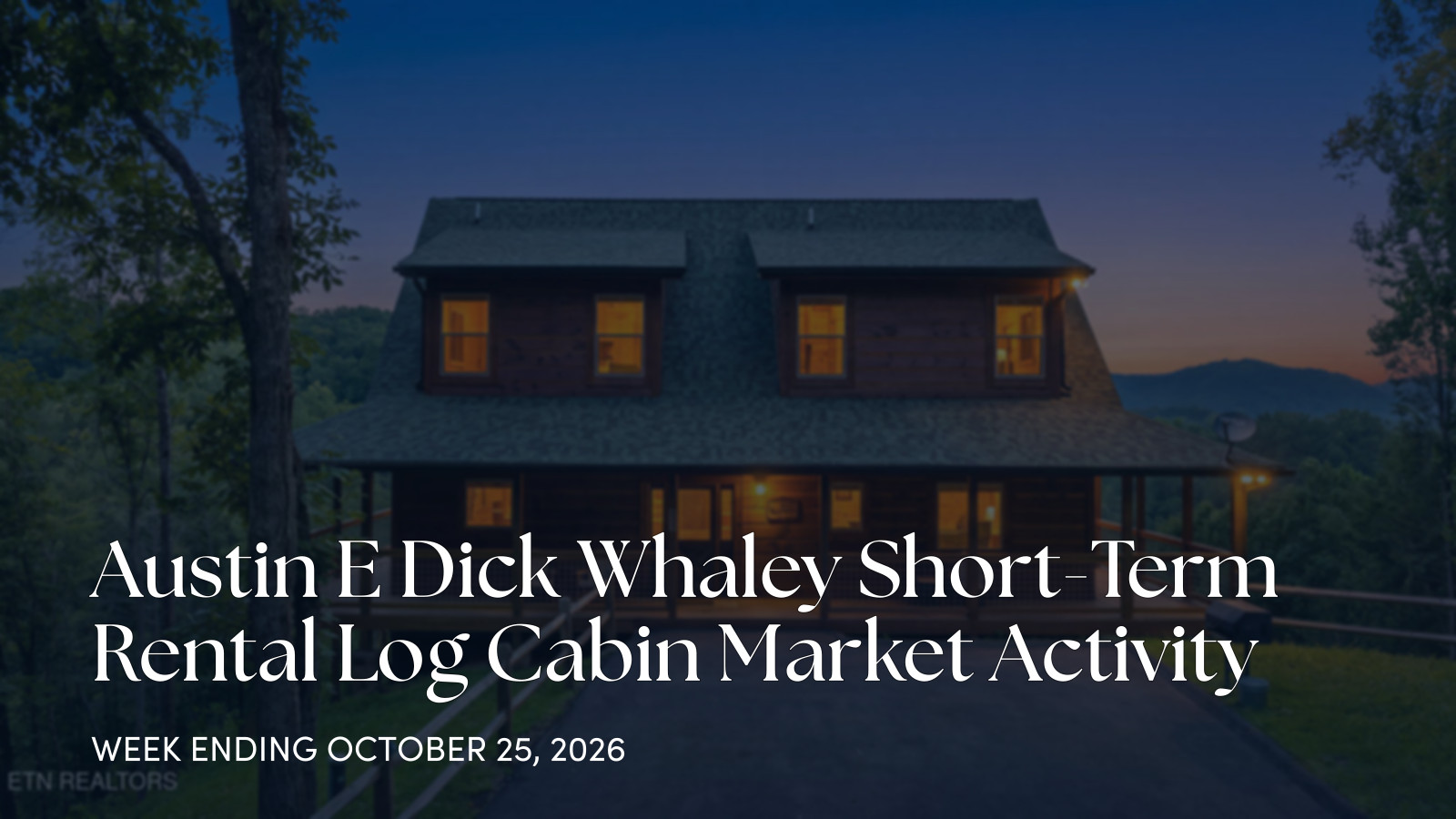 Austin E Dick Whaley Smoky Mountain Cabin Market Update for the week ending October 25, 2026