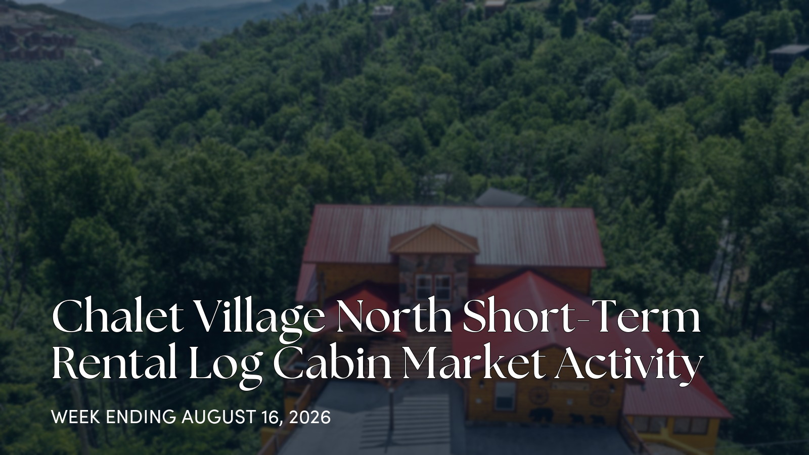 Chalet Village North Weekly Real Estate Update for the week ending August 16, 2026