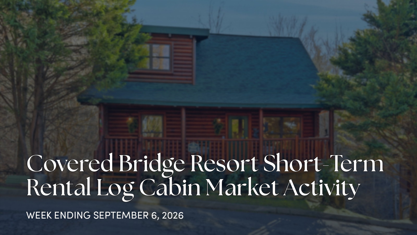 Covered Bridge Resort Weekly Market Update for the week ending September 6, 2026