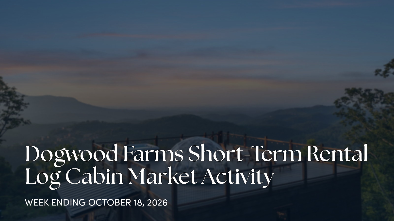 Dogwood Farms Weekly Market Update: One New Luxury Cabin Hits the Market for the week ending October 18, 2026