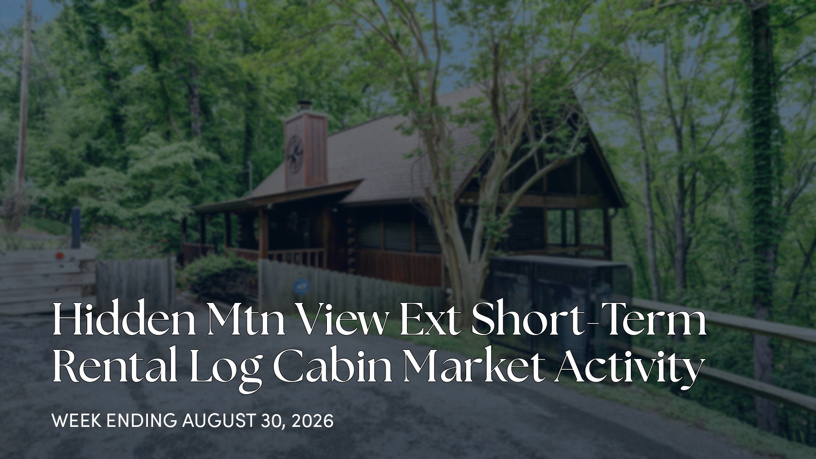 Hidden Mtn View Ext Weekly Cabin Market Update for the week ending August 30, 2026