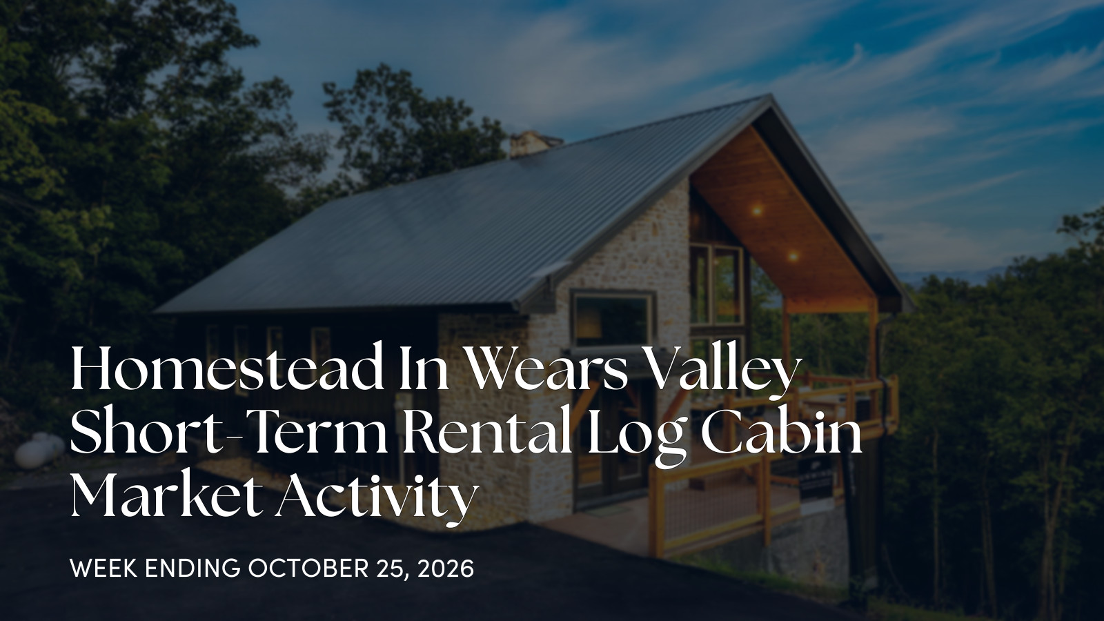 Homestead in Wears Valley Cabin Market Update for the week ending October 25, 2026