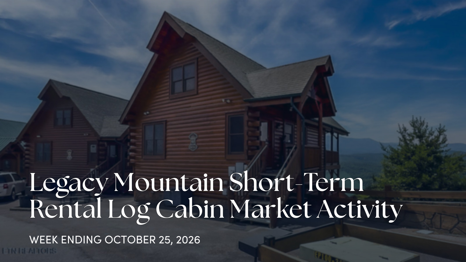 Legacy Mountain Weekly Cabin Market Update for the week ending October 25, 2026