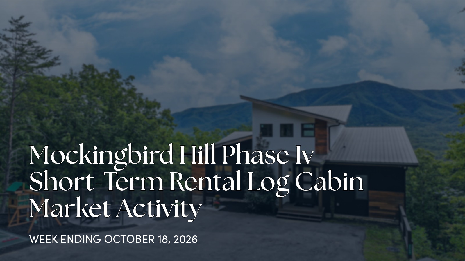 Mockingbird Hill Phase IV Weekly Cabin Market Update for the week ending October 18, 2026
