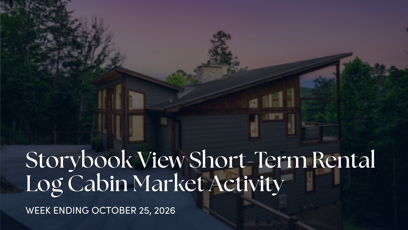 Storybook View Cabin Market Update: New Luxury Listing for the week ending October 25, 2026