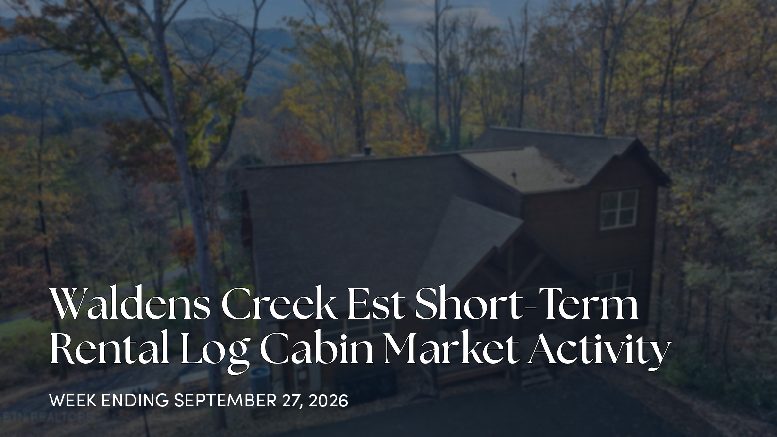 Waldens Creek Est Weekly Cabin Market Update for the week ending September 27, 2026