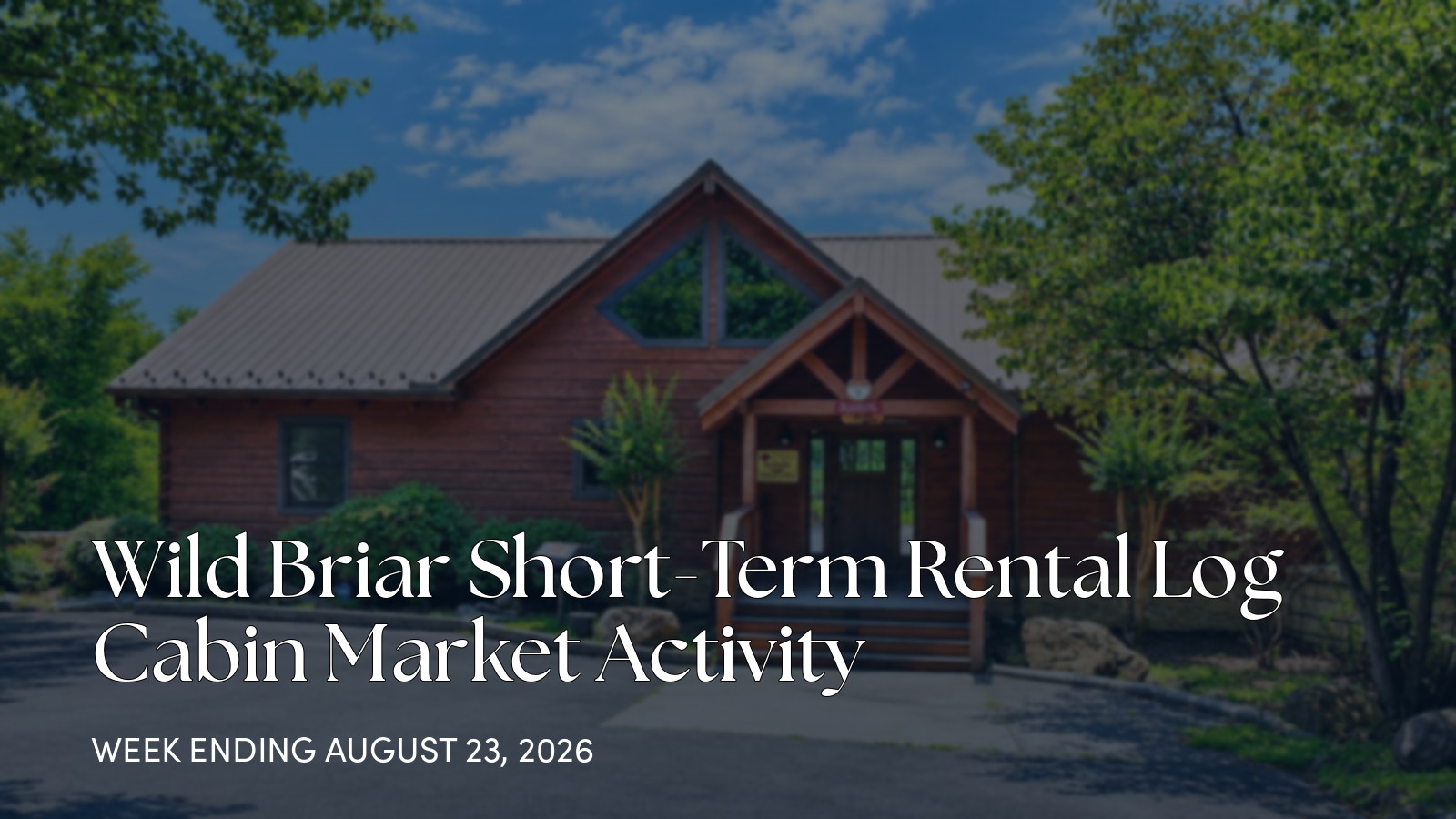 Wild Briar Weekly Market Update: One New Luxury Log Cabin Listing for the week ending August 23, 2026