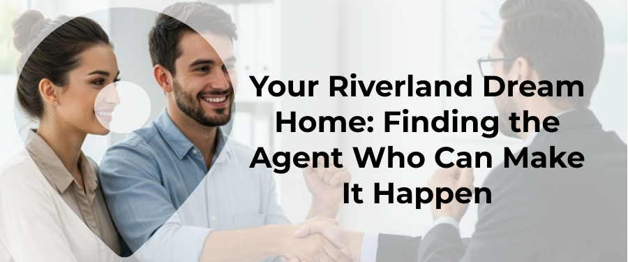 Your Riverland Dream Home Finding the Agent Who Can Make It Happen