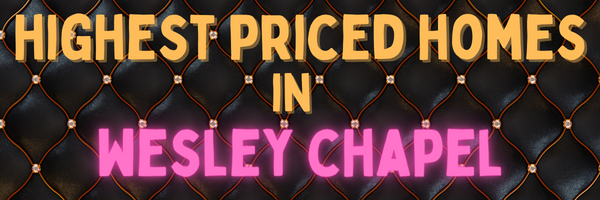 text says highest priced homes in wesley chapel
