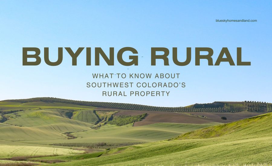  Buying Rural Property in Southwest Colorado
