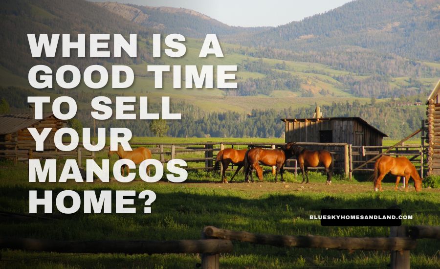 When is a Good Time to Sell Your Mancos Home