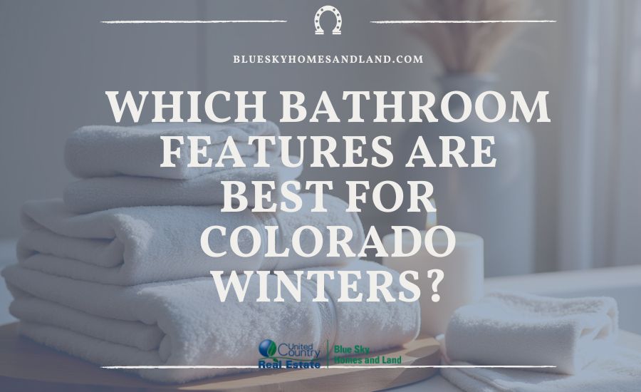 Which Bathroom Features Are Best for Colorado Winters