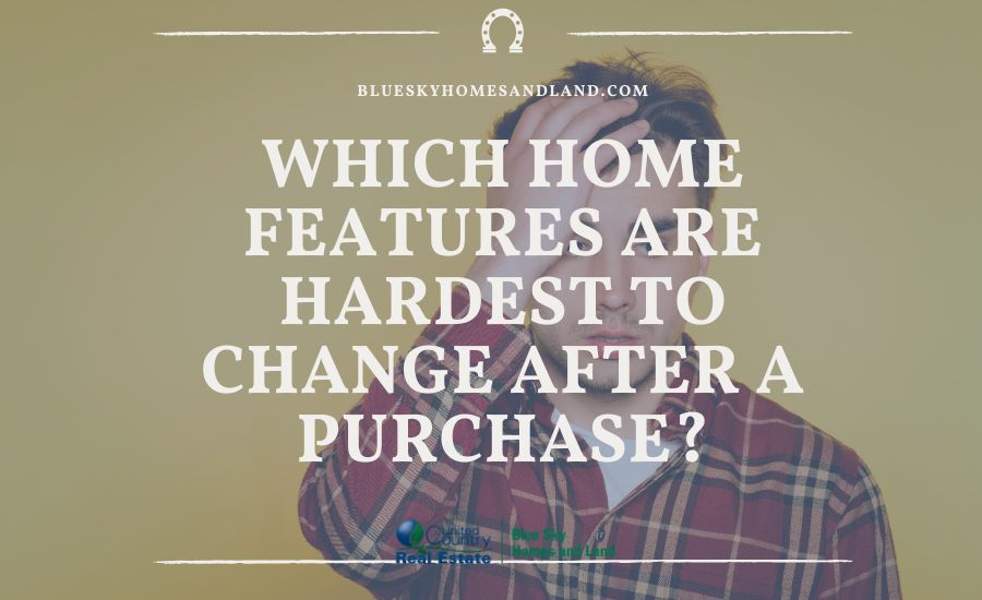 Which Home Features Are Hardest to Change After a Purchase?