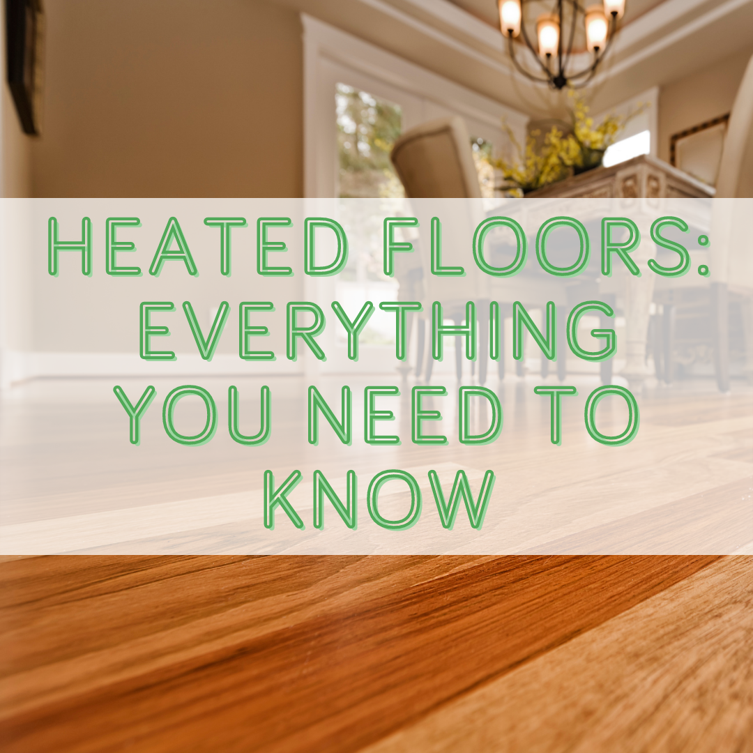 Heated Floors Everything You Need to Know
