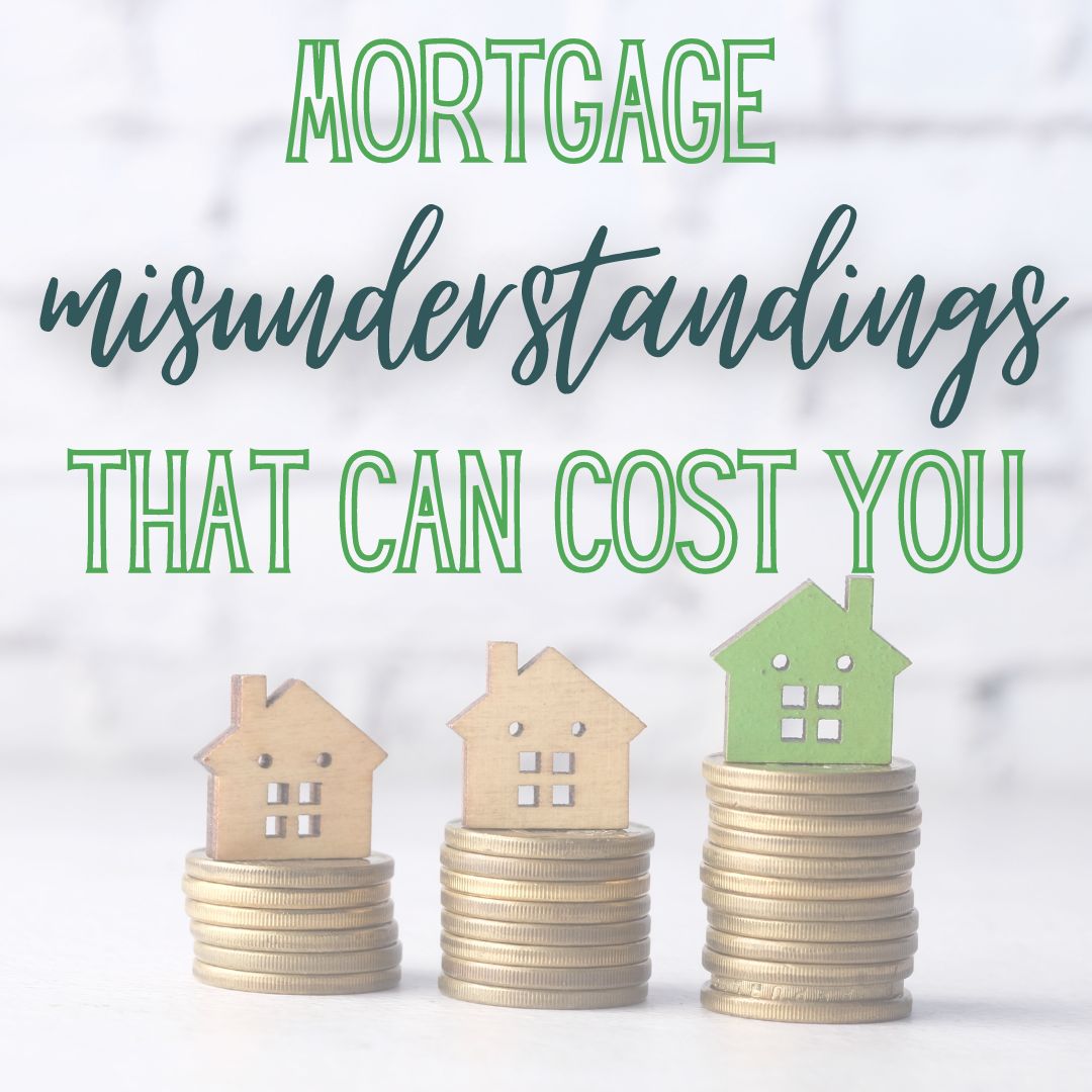 Mortgage Misunderstandings that can cost you_Laurel Jonas blog
