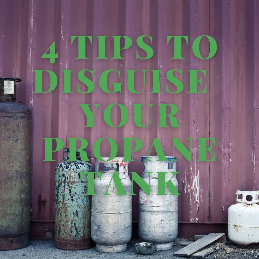 4 Tips to Disguise Your Propane Tank