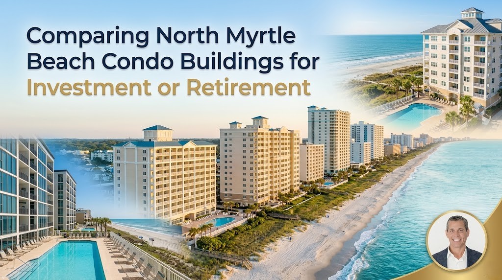 Comparing North Myrtle Beach Condo Buildings for Investment or Retirement