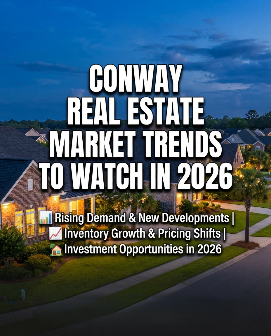 Conway Real Estate Market Trends to Watch in 2026