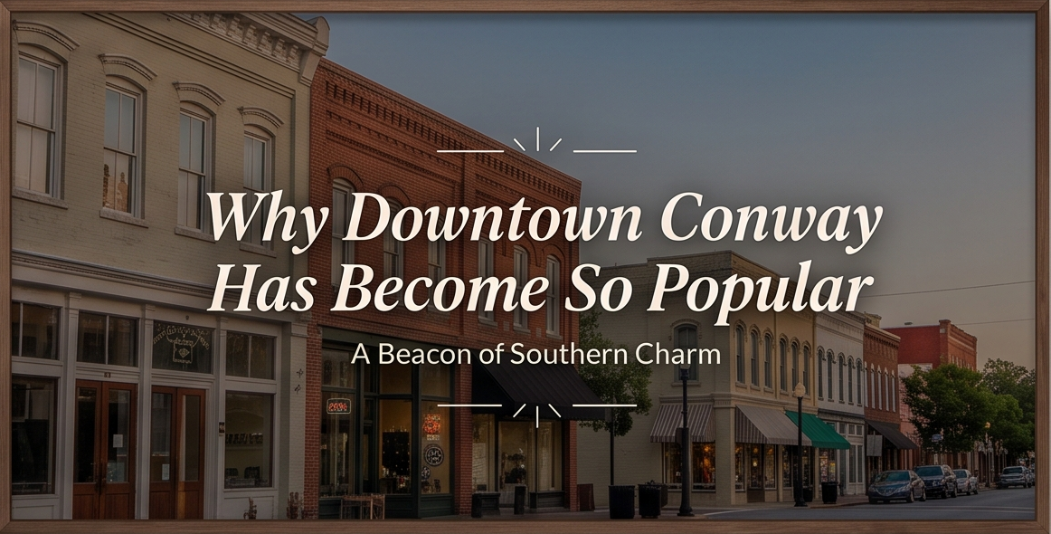 Why Downtown Conway Has Become So Popular