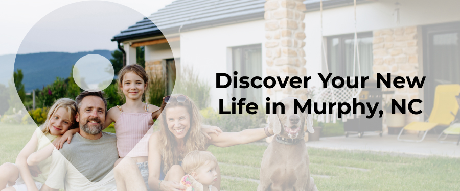 Moving to Murphy, NC Discover Your New Life in Murphy, NC