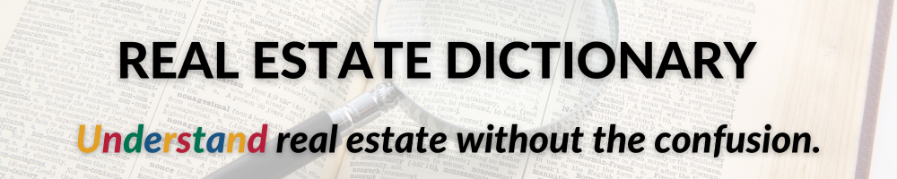 Real Estate Dictionary &mdash; plain-language explanations of buying, selling, mortgage, and legal terms.