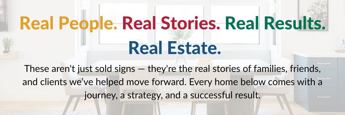 Real People. Real Stories. Real Results. Real Estate.