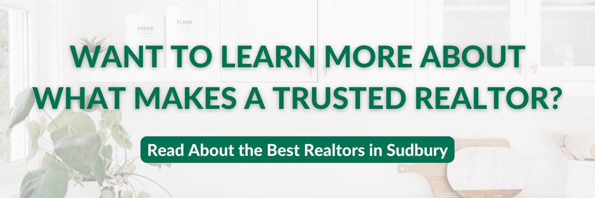 Want to learn more about what makes a trusted realtor? Read about the best realtors in Sudbury.