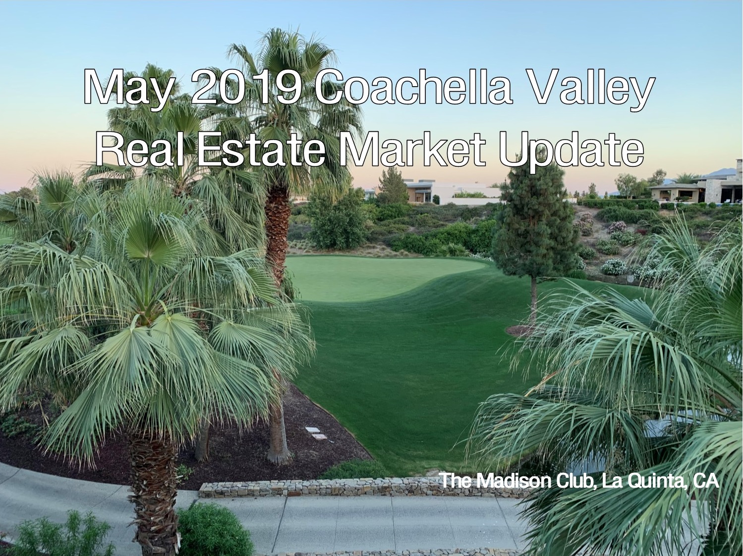 May 2019 Coachella Valley Real Estate Market Update