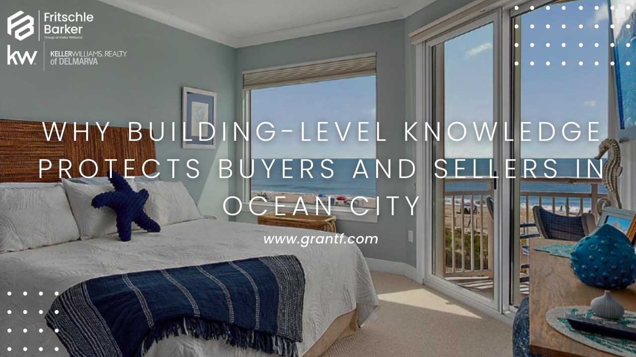Why Building-Level Knowledge Protects Buyers and Sellers in Ocean City