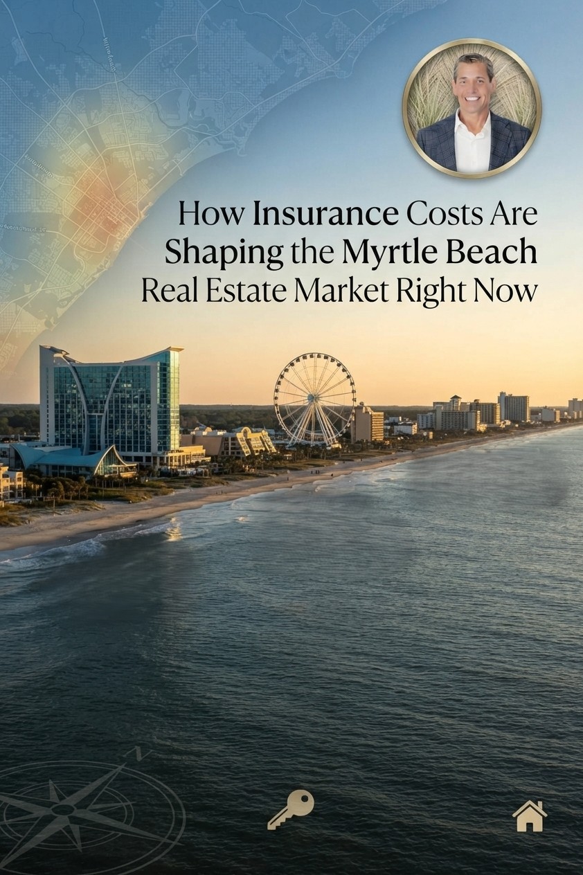  How Insurance Costs Are Shaping the Myrtle Beach Real Estate Market Right Now    