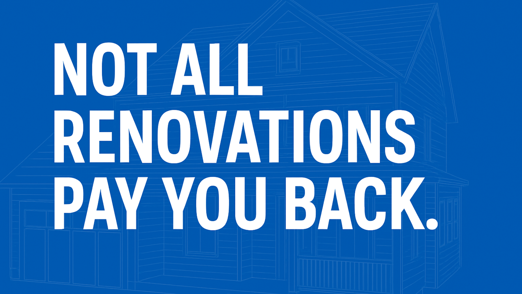 Considerations for home renovations that don't always pay you back