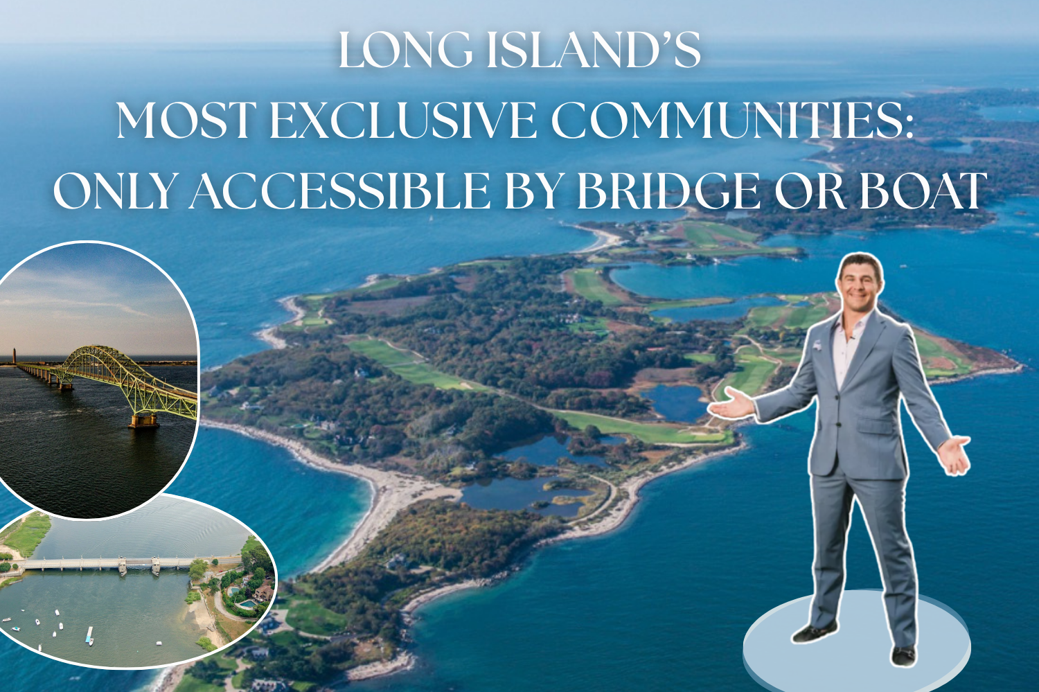 Long Island's Most Exclusive Communities Only Accessible by Bridge or Boat
