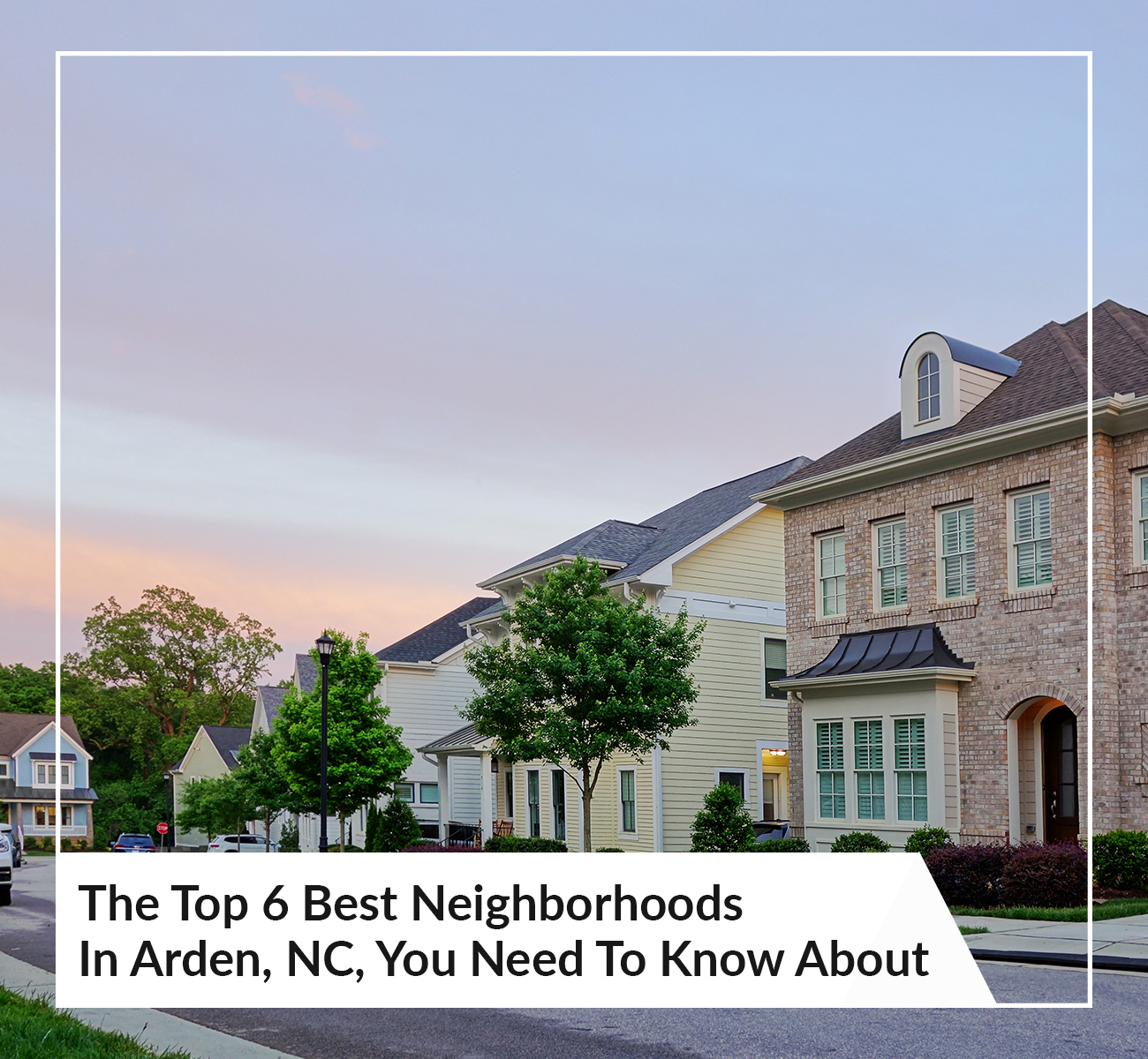 The Top 6 Best Neighborhoods In Arden, NC, You Need To Know About