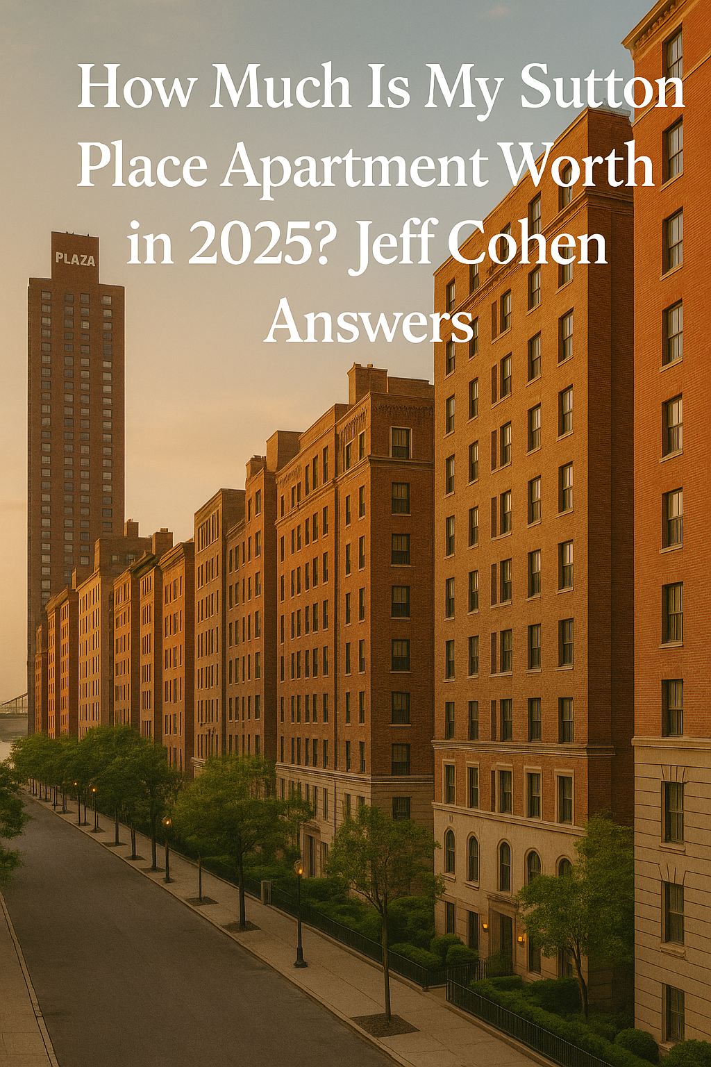 How Much Is My Sutton Place Apartment Worth in 2025? Jeff Cohen Answers