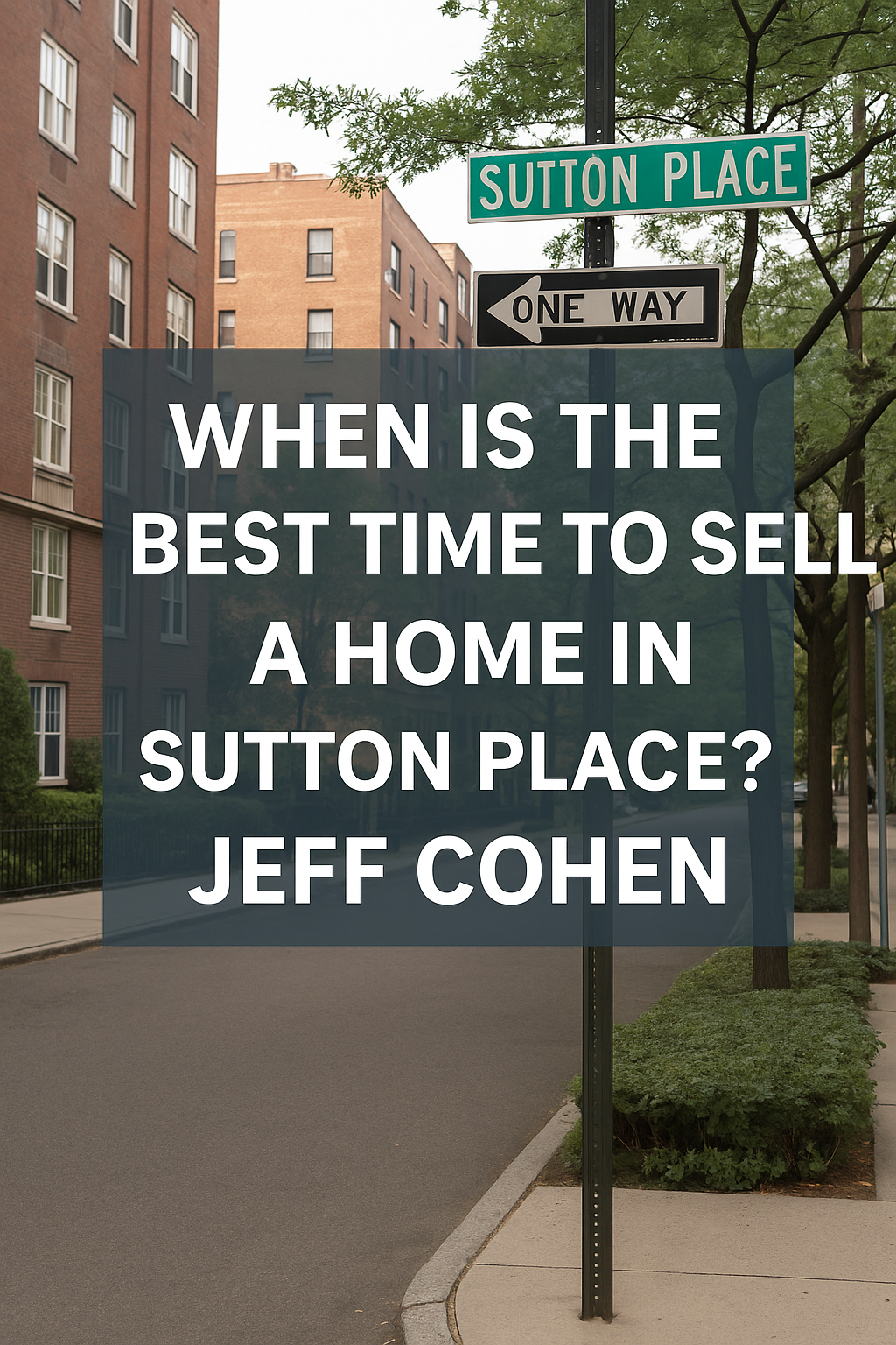 What Is the Best Time to Sell a Home in Sutton Place? Jeff Cohen’s Expert Advice