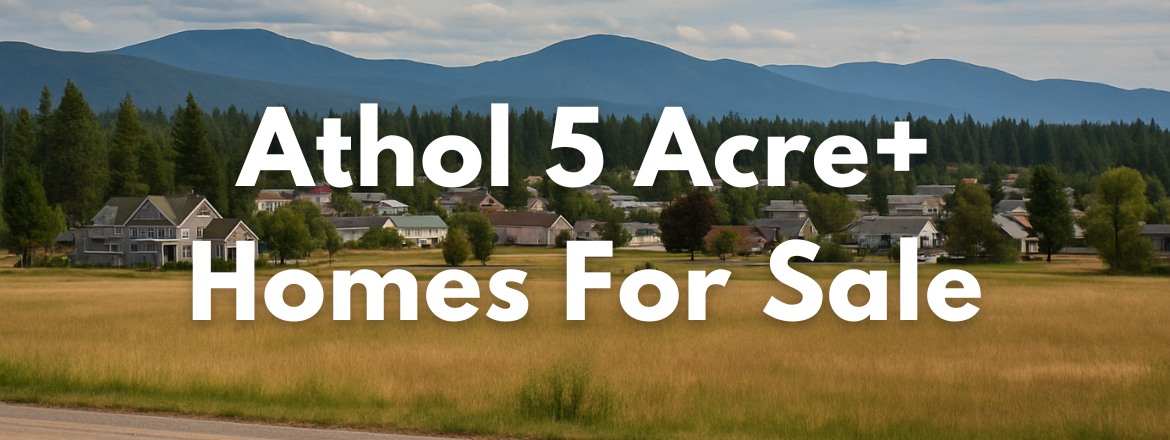 Athol Idaho 5 Acre Plus Homes for Sale