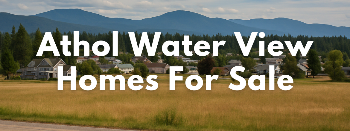 Athol Idaho Water View Homes for Sale