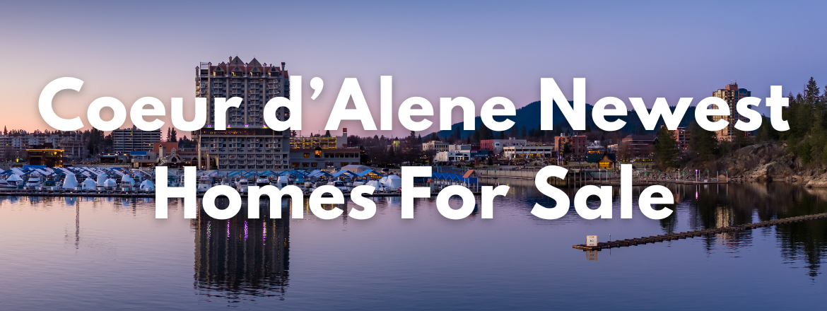 Coeur d'Alene Idaho Newest Homes for Sale