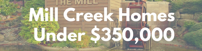 Mill Creek WA Homes for sale under $350,000. Search PersingerGroup.com to find Mill Creek WA Real Estate.