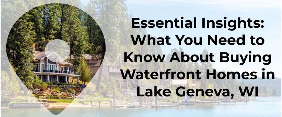 What You Need To Know About Buying Waterfront Homes In Lake Geneva, WI