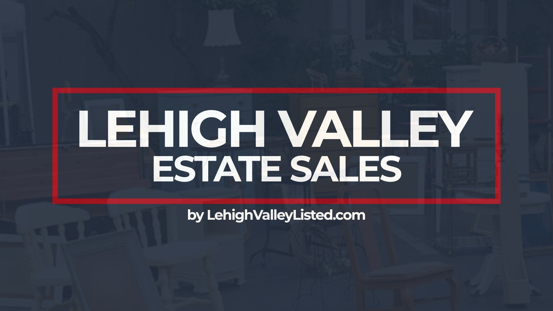 Lehigh Valley Estate Sales | Estate Sales & Cleanouts in Lehigh Valley