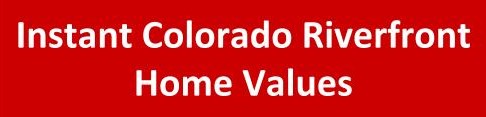 Instant Colorado Riverfront Home Values