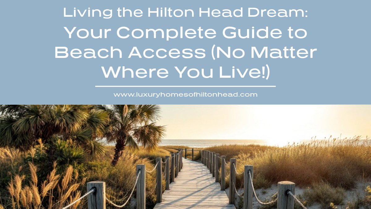 Hilton Head Beach Access Guide Insider Tips for Island Living Luxury(02)