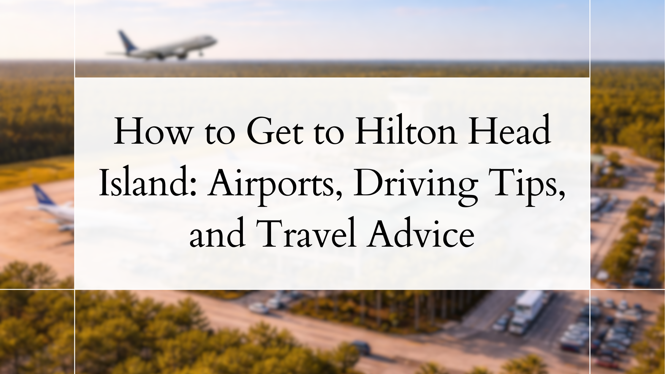 How to Get to Hilton Head Island | Airports, Driving Tips, and Travel Advice