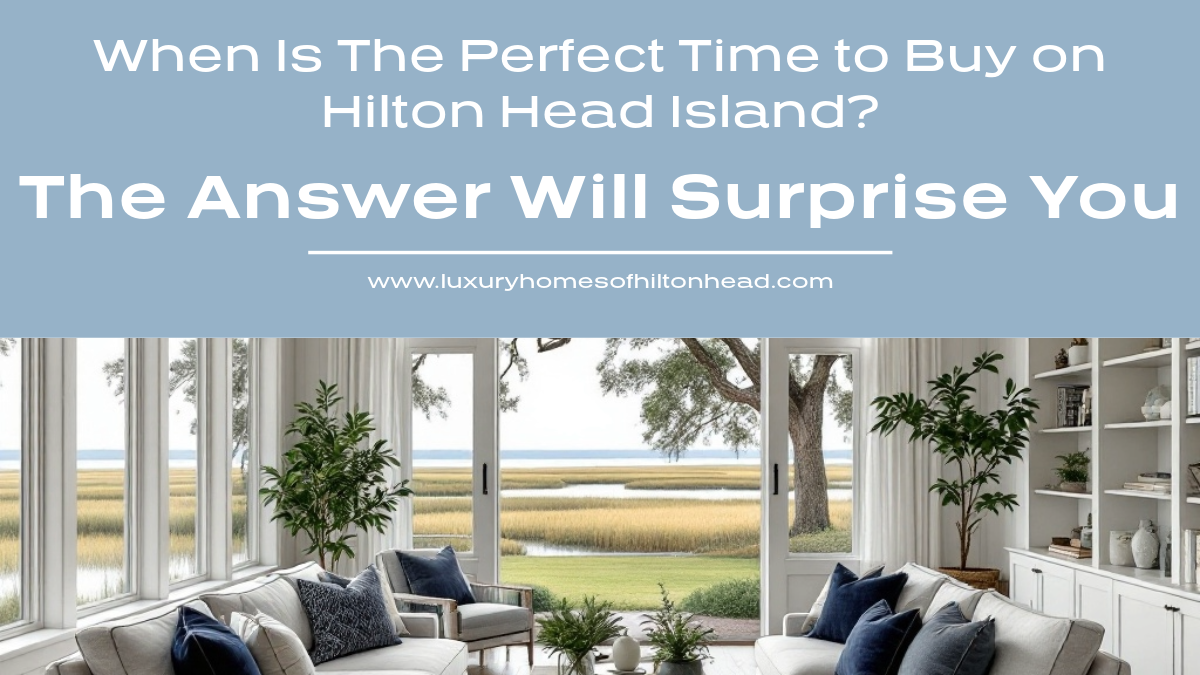 The Perfect Time to Buy on Hilton Head? The Answer Will Surprise You