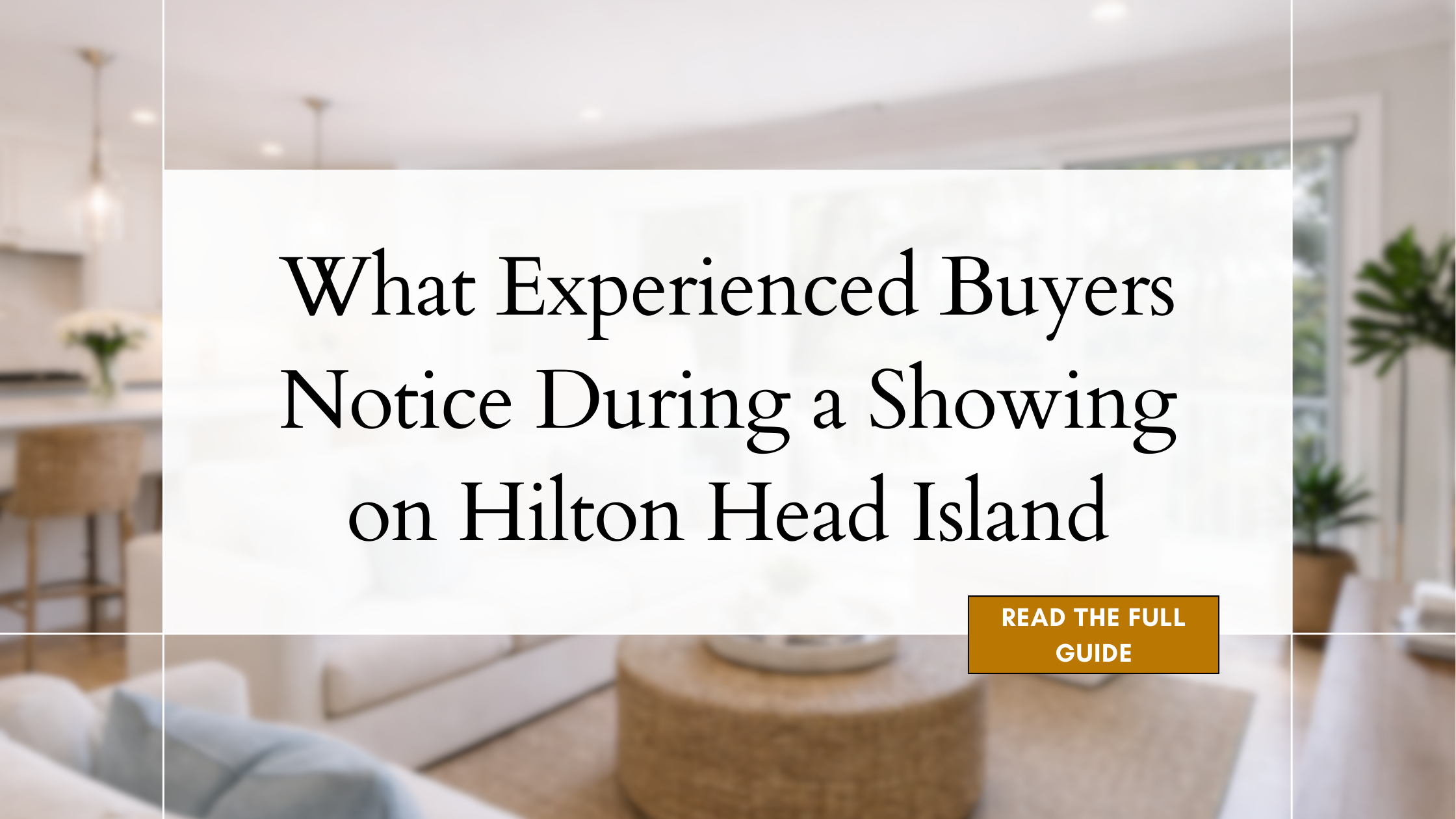 What Experienced Buyers Notice During a Showing on Hilton Head Island