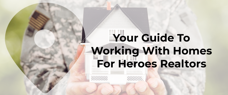 Your Guide To Working With Homes For Heroes Realtors