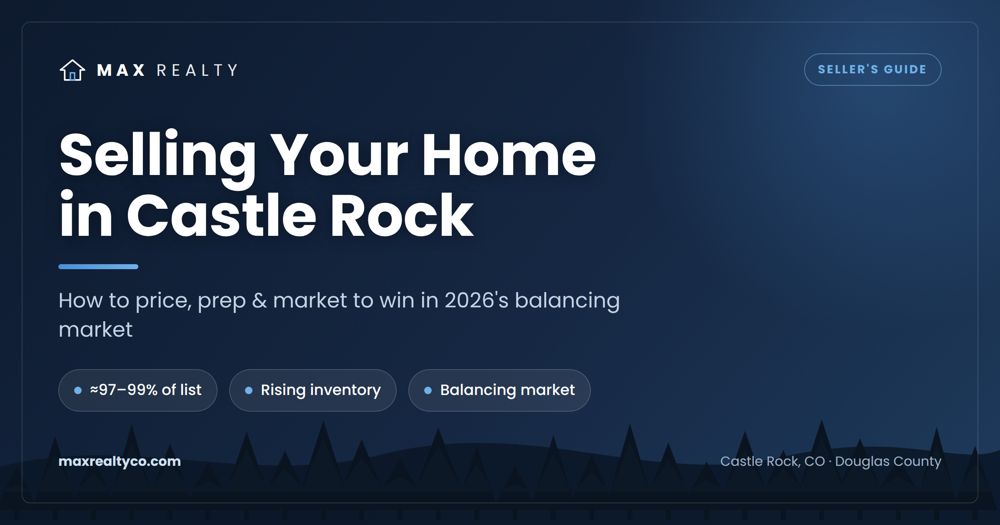 Selling your home in Castle Rock, CO - 2026 seller guide from Max Realty