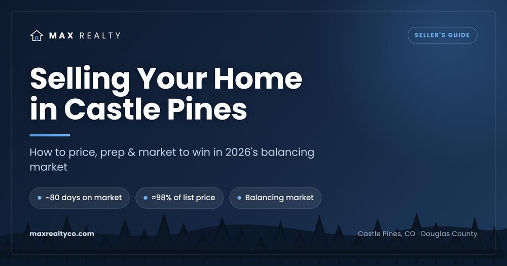 Selling your home in Castle Pines, CO - 2026 seller guide from Max Realty